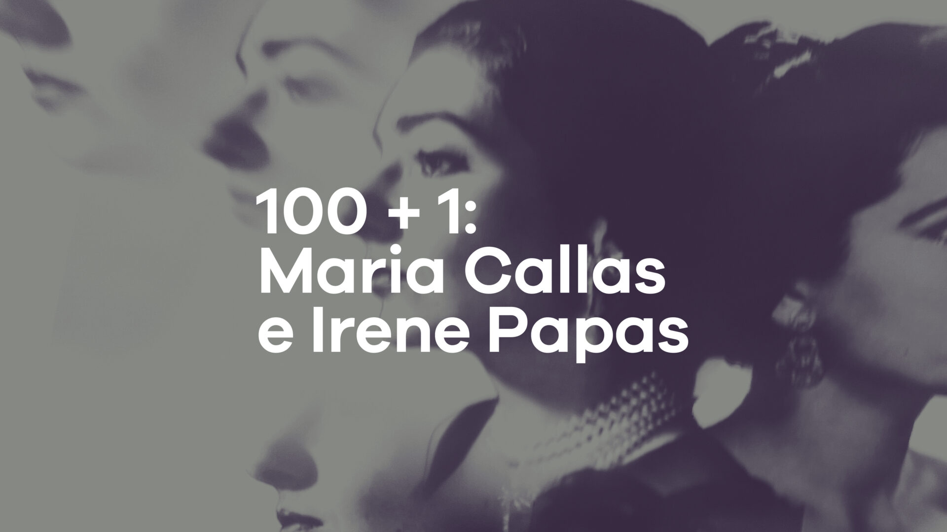 100 + 1: Maria Callas e Irene Papas – Recital